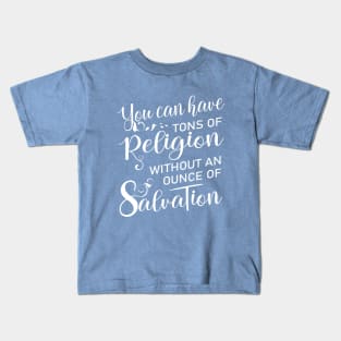 You can have tons of religion without an ounce of salvation | Verses about forgiving others Kids T-Shirt